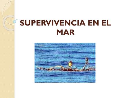 SUPERVIVENCIA EN EL MAR