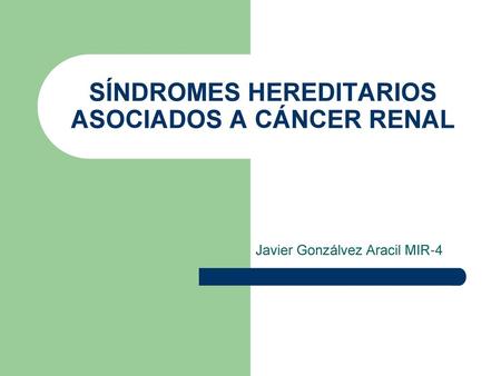 SÍNDROMES HEREDITARIOS ASOCIADOS A CÁNCER RENAL