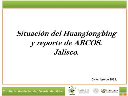Situación del Huanglongbing y reporte de ARCOS. Jalisco.