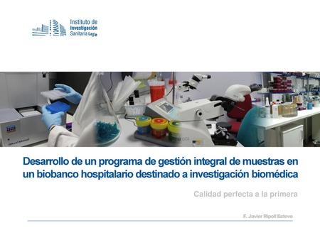 Desarrollo de un programa de gestión integral de muestras en un biobanco hospitalario destinado a investigación biomédica Calidad perfecta a la primera.