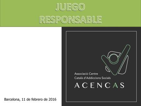 JUEGO RESPONSABLE Barcelona, 11 de febrero de 2016.