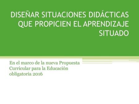 DISEÑAR SITUACIONES DIDÁCTICAS QUE PROPICIEN EL APRENDIZAJE SITUADO