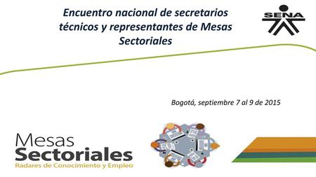 Encuentro nacional de secretarios técnicos y representantes de Mesas Sectoriales Bogotá, septiembre 7 al 9 de 2015.