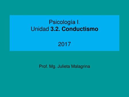 Psicología I. Unidad 3.2. Conductismo 2017