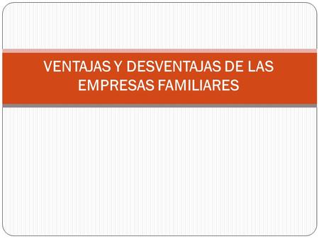 VENTAJAS Y DESVENTAJAS DE LAS EMPRESAS FAMILIARES.