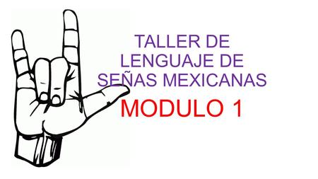 TALLER DE LENGUA DE SEÑAS MEXICANAS MODULO 1. Lengua de señas mexicana Evaluación Diagnóstica TABLA DE ACIERTOS 1.- El idioma natural del sordo. 2.-