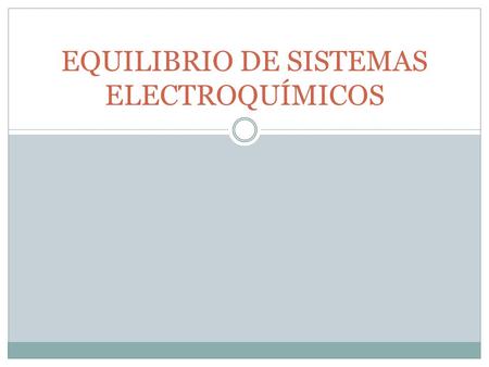 EQUILIBRIO DE SISTEMAS ELECTROQUÍMICOS. Equilibrio de sistemas electroquímicos A+B (líquido) A (sólido)