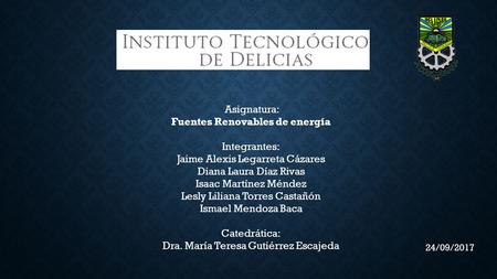 Asignatura: Fuentes Renovables de energía Integrantes: Jaime Alexis Legarreta Cázares Diana Laura Díaz Rivas Isaac Martínez Méndez Lesly Liliana Torres.