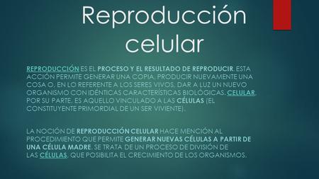 Reproducción celular REPRODUCCIÓN REPRODUCCIÓN ES EL PROCESO Y EL RESULTADO DE REPRODUCIR. ESTA ACCIÓN PERMITE GENERAR UNA COPIA, PRODUCIR NUEVAMENTE UNA.