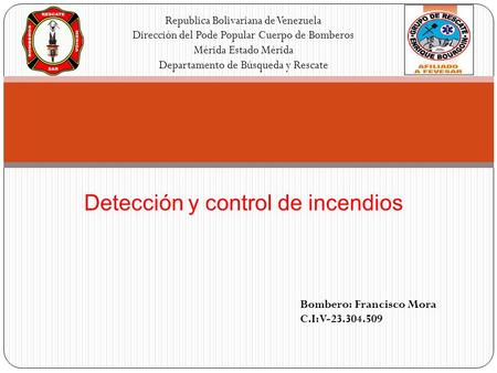 Detección y control de incendios Republica Bolivariana de Venezuela Dirección del Pode Popular Cuerpo de Bomberos Mérida Estado Mérida Departamento de.