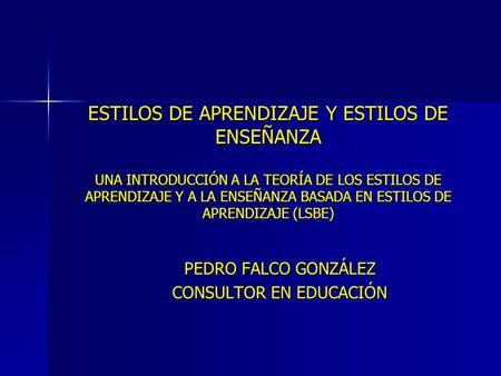 ESTILOS DE APRENDIZAJE Y ESTILOS DE ENSEÑANZA UNA INTRODUCCIÓN A LA TEORÍA DE LOS ESTILOS DE APRENDIZAJE Y A LA ENSEÑANZA BASADA EN ESTILOS DE APRENDIZAJE.