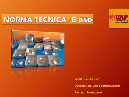 Curso : GEOLOGIA Docente : Ing. Jorge Berrios Manzur Alumno : Juan Layme.