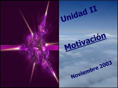Unidad II Motivación Noviembre 2003 ¿ Qué es Motivación? Actividad: 1.Definir de manera individual ¿Qué es Motivación? 7 minutos. 7 minutos. 2. Reunirse.
