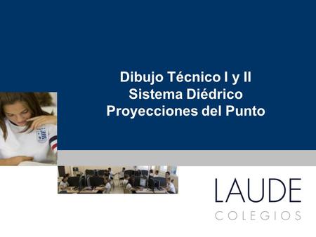Dibujo Técnico I y II Sistema Diédrico Proyecciones del Punto.