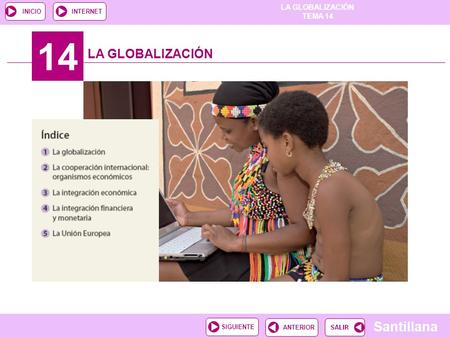 LA GLOBALIZACIÓN TEMA 14 Santillana ANTERIORSIGUIENTE INICIOINTERNET 14 LA GLOBALIZACIÓN.