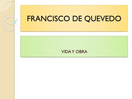 FRANCISCO DE QUEVEDO VIDA Y OBRA.