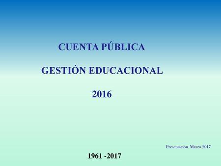CUENTA PÚBLICA GESTIÓN EDUCACIONAL 2016