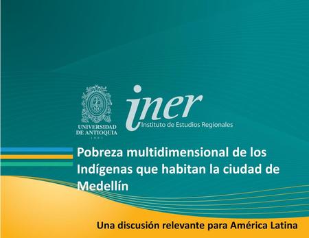 Pobreza multidimensional de los Indígenas que habitan la ciudad de Medellín Una discusión relevante para América Latina.