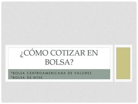 *Bolsa Centroamericana de Valores *Bolsa de NYSE