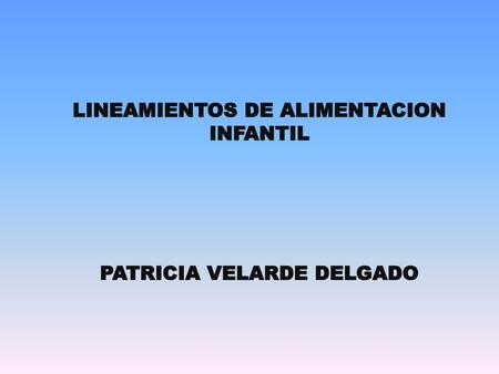 LINEAMIENTOS DE ALIMENTACION INFANTIL PATRICIA VELARDE DELGADO