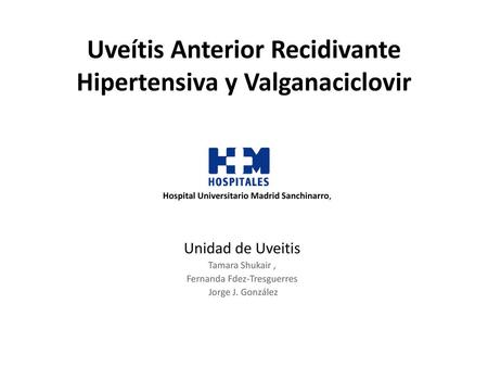 Uveítis Anterior Recidivante Hipertensiva y Valganaciclovir