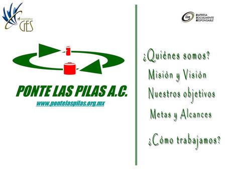 PONTE LAS PILAS A.C. ¿Quiénes somos? Misión y Visión