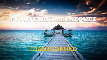 EL MISTERIO VELAZQUEZ ELIACER CANSINO