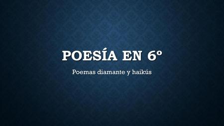 Poemas diamante y haikús