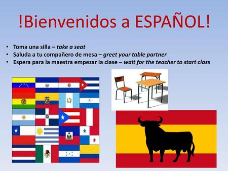 !Bienvenidos a ESPAÑOL! a la clase de ESPAÑOL
