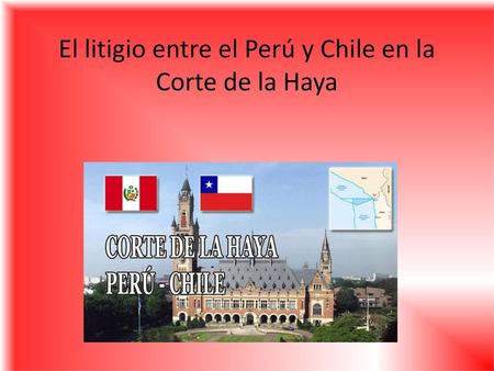 El litigio entre el Perú y Chile en la Corte de la Haya