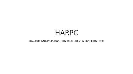 HAZARD ANLAYSIS BASE ON RISK PREVENTIVE CONTROL