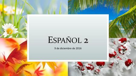 Español 2 9 de diciembre de 2016.