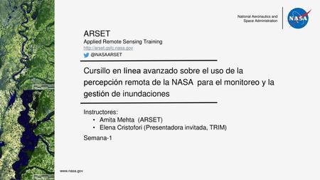 Cursillo en línea avanzado sobre el uso de la percepción remota de la NASA para el monitoreo y la gestión de inundaciones Instructores: Amita Mehta (ARSET)