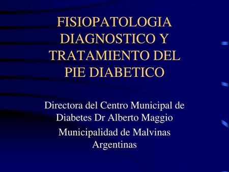 FISIOPATOLOGIA DIAGNOSTICO Y TRATAMIENTO DEL PIE DIABETICO