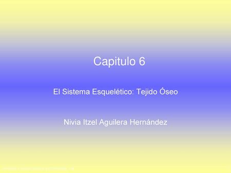 El Sistema Esquelético: Tejido Óseo Nivia Itzel Aguilera Hernández