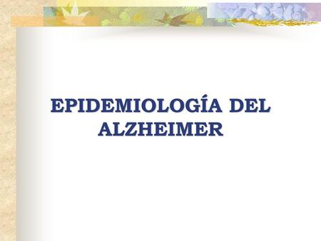 EPIDEMIOLOGÍA DEL ALZHEIMER