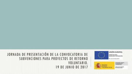 Jornada de presentación de la Convocatoria de subvenciones para proyectos de retorno voluntario. 19 de junio de 2017.