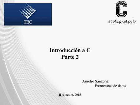 Introducción a C Parte 2 Aurelio Sanabria Estructuras de datos