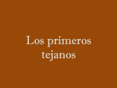 Los primeros tejanos.