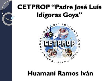 CETPROP “Padre José Luis Idígoras Goya”