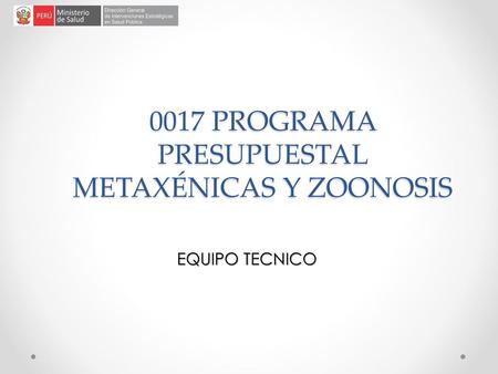 0017 PROGRAMA PRESUPUESTAL METAXÉNICAS Y ZOONOSIS
