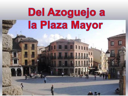 Del Azoguejo a la Plaza Mayor