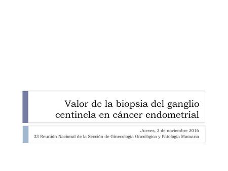 Valor de la biopsia del ganglio centinela en cáncer endometrial