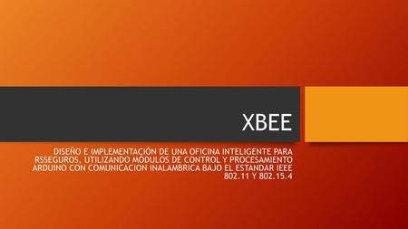 XBEE DISEÑO E IMPLEMENTACIÓN DE UNA OFICINA INTELIGENTE PARA RSSEGUROS, UTILIZANDO MÓDULOS DE CONTROL Y PROCESAMIENTO ARDUINO CON COMUNICACION INALAMBRICA.