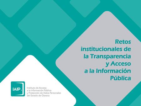 Retos institucionales de la Transparencia y Acceso a la Información