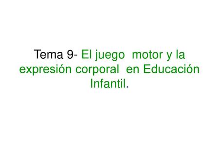 Tema 9- El juego motor y la expresión corporal en Educación Infantil.