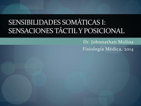 Sensibilidades somáticas I: Sensaciones táctil y posicional