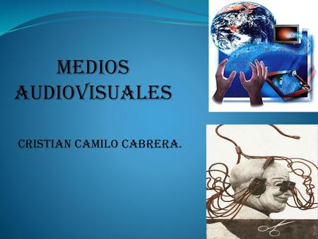 Medios audiovisuales CRISTIAN CAMILO CABRERA..