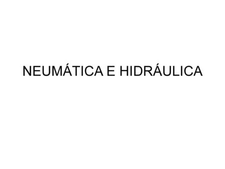 NEUMÁTICA E HIDRÁULICA