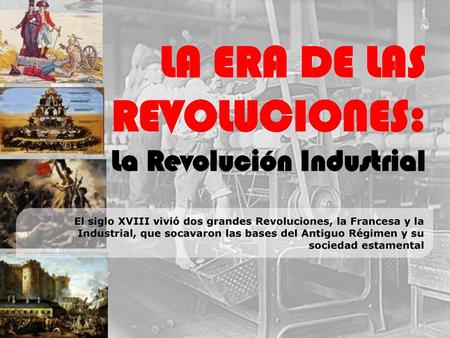 LA ERA DE LAS REVOLUCIONES: La Revolución Industrial